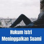 Hukum Istri Meninggalkan Suami