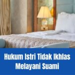 Hukum Istri Tidak Ikhlas Melayani Suami