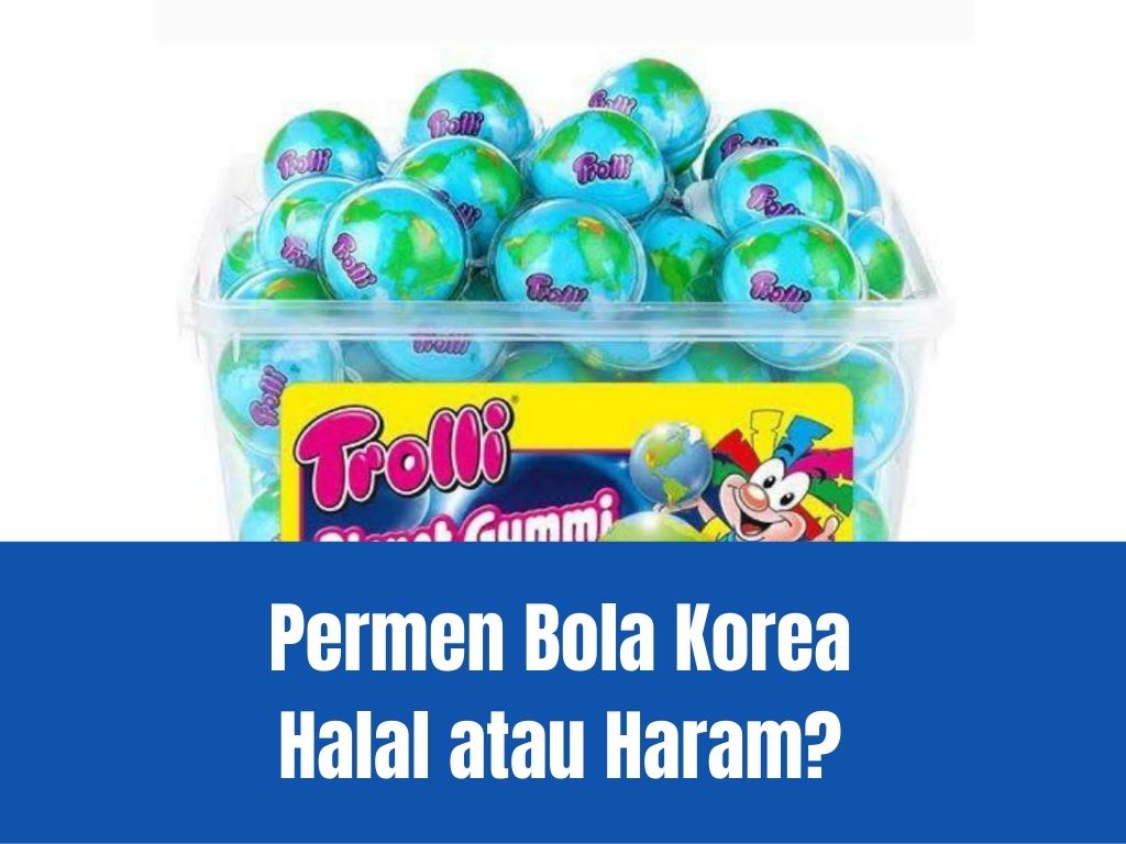 Permen Bola Korea Halal atau Haram