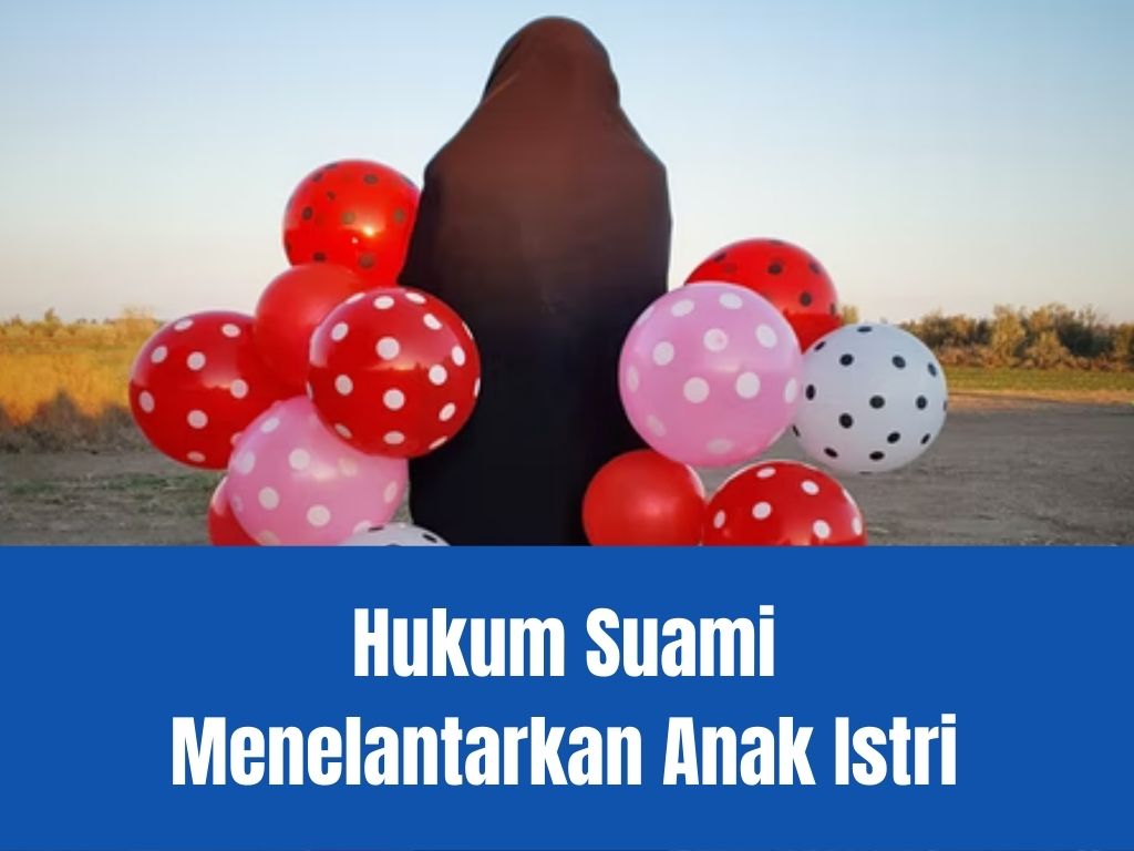 Hukum Suami Menelantarkan Anak Istri