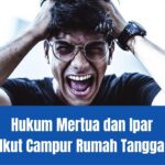 Hukum Mertua dan Ipar Ikut Campur Urusan Rumah Tangga