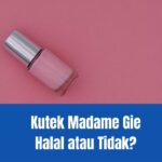 Kutek Madame Gie Halal atau Tidak