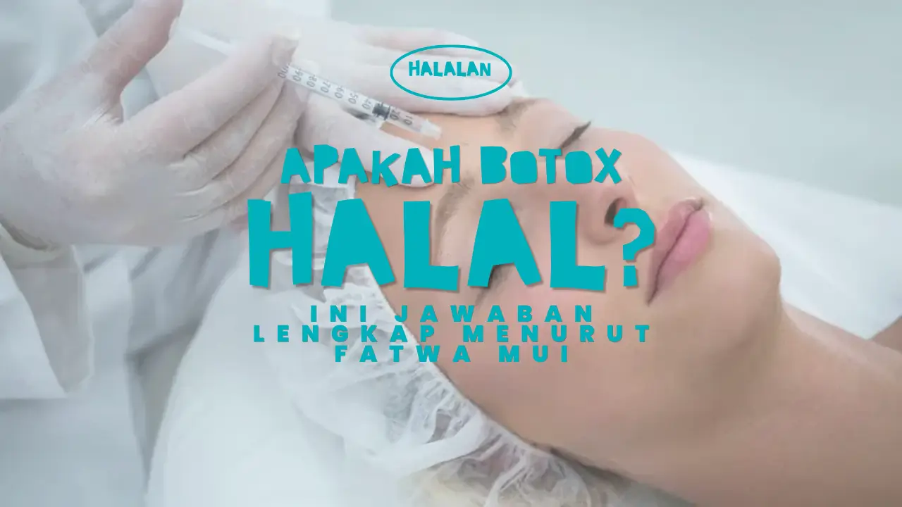 Apakah Botox Halal atau Haram? Ini Jawaban Lengkap Menurut Fatwa MUI